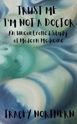 Trust Me I'm Not A Doctor An Uncontrolled Study Of Modern Medicine