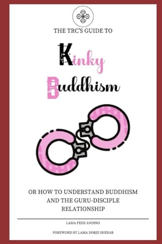 Kinky Buddhism Or: How to Understand Buddhism and the Guru-Disciple Relationship