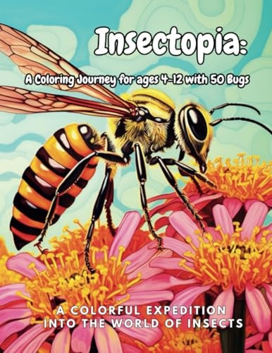 Insectopia A Coloring Journey with Bugs: A Colorful Expedition Into the World of Insects