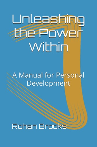 Unleashing the Power Within A Manual for Personal Development
