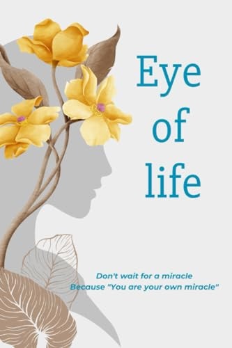 Eye of Life Vision, Purpose, and the Essence of Life, Reflections on the Beauty of Existence