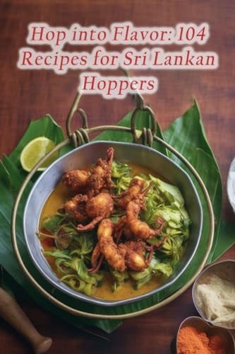 Hop Into Flavor 104 Recipes for Sri Lankan Hoppers