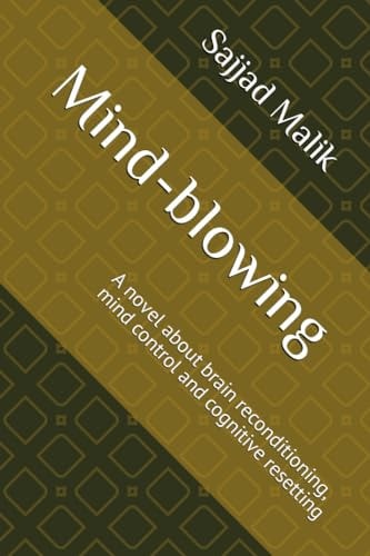 Mind-blowing A Novel about Brain Reconditioning, Mind Control and Cognitive Resetting