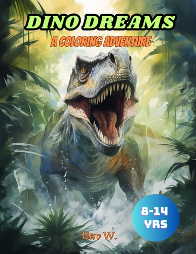 Dino Dreams A Coloring Adventure: Dinosaur Coloring Book for Kids 8-14 Years