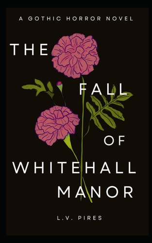 The Fall of Whitehall Manor A Gothic Horror Novel