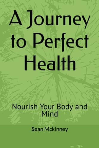 A Journey to Perfect Health Nourish Your Body and Mind