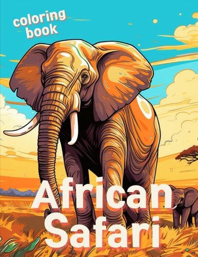 African Safari Coloring Book African Animal Adventure Serengeti Coloring Expedition For Ages 8-14