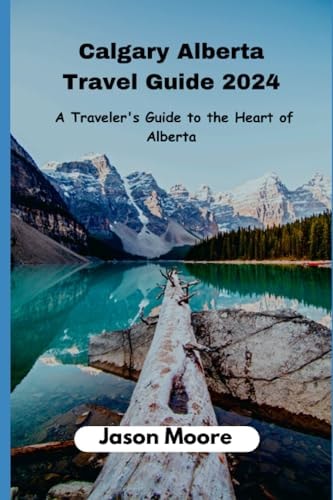 Calgary Alberta Travel Guide A Traveler Guide to the Heart of Alberta