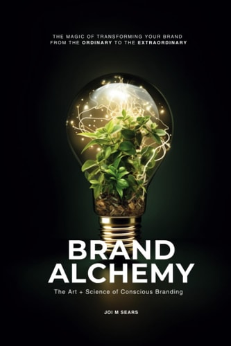 BRAND ALCHEMY The Art + Science of Conscious Branding