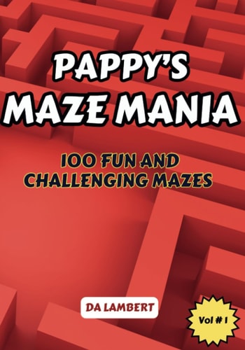 Pappy's Maze Mania Volume 1 - 100 Mazes for All Ages