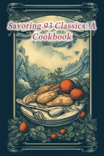 Savoring 93 Classics A Cookbook