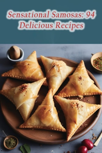 Sensational Samosas 94 Delicious Recipes
