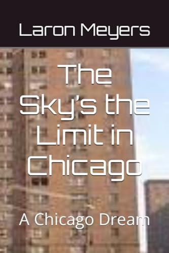 The Sky's the Limit in Chicago A Chicago Dream