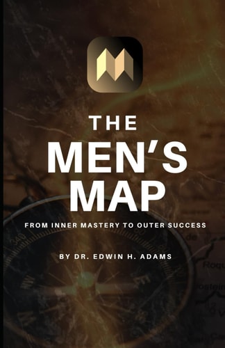 The Men's Map From Inner Mastery to Outer Success