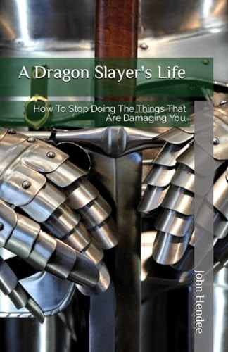 A Dragon Slayer's Life How To Stop Doing The Things That Are Damaging You