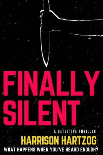 Finally Silent A Detective Series. What Happens when You've Heard Enough?