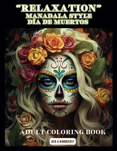 "Relaxation" Mandala Style - Día de Muertos (Day of the Dead) Adult Coloring Book
