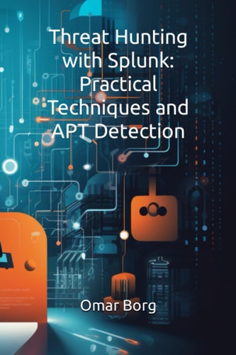 Threat Hunting with Splunk Practical Techniques and APT Detection