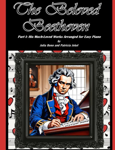 The Beloved Beethoven - Part I His Much-Loved Works Arranged for Easy Piano