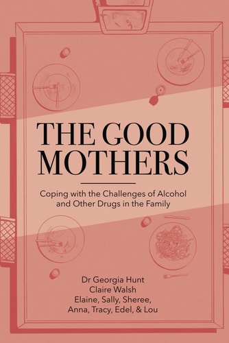 The Good Mothers Coping with the Challenges of Alcohol and Other Drugs in the Family