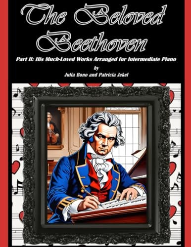 The Beloved Beethoven - Part II His Much-Loved Works Arranged for Intermediate Piano