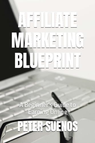 Affiliate Marketing Blueprint A Beginner's Guide to Earning Online