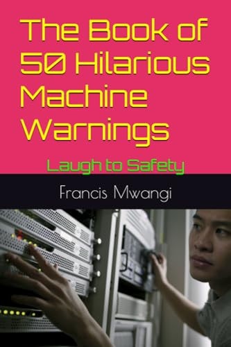 The Book of 50 Hilarious Machine Warnings Laugh to Safety