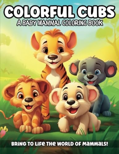 Colorful Cubs A Baby Mammal Coloring Book