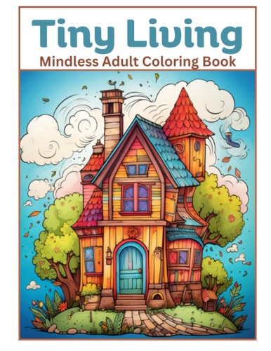 Tiny Living A Mindless Coloring Book for Adults