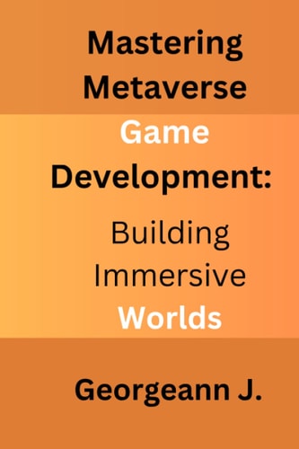 Mastering Metaverse Game Development Building Immersive Worlds