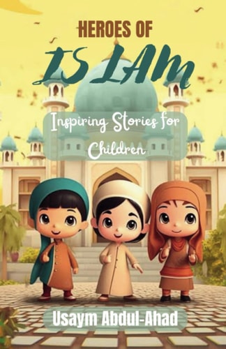 Heroes of Islam Inspiring Stories for Children