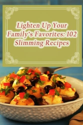 Lighten Up Your Family's Favorites 102 Slimming Recipes