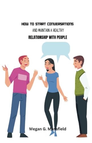 How to Start Conversations and Maintain Healthy Relationship with People