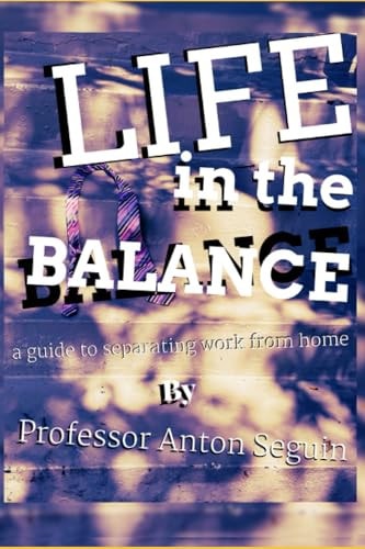 Life in the Balance A Guide To Separating Work From Home