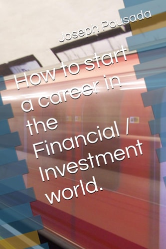 How to Start a Career in the Financial / Investment World.