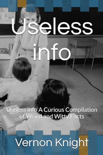 Useless Info Useless Info A Curious Compilation of Weird and Witty Facts