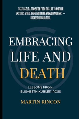Embracing Life and Death Lessons from Elisabeth Kubler-Ross