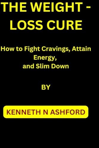 The Weight-Loss Cure How to Fight Cravings, Attain Energy, and Slim Down