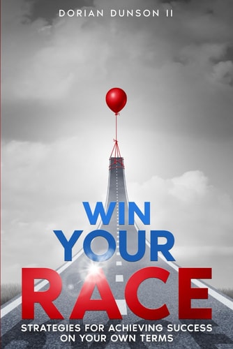 Win Your Race Strategies for Achieving Success on Your Own Terms