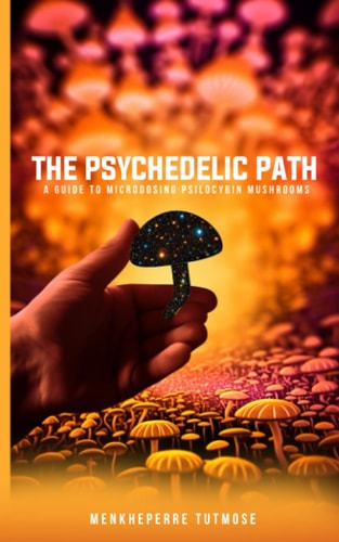The Psychedelic Path A Guide to Microdosing Psilocybin Mushrooms