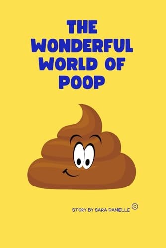 The Wonderful World of Poop An Illustrative Look Into All Things POOP!