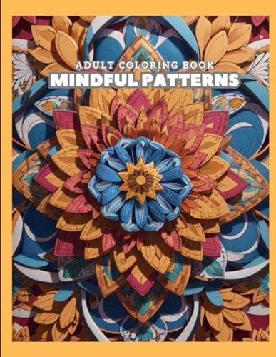 Mindful Patterns Coloring Book for Adults Over 50 Relaxing and Intricate Patterns to Color