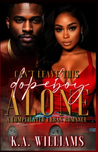 Can't Leave This Dopeboy Alone A Complicated Urban Romance