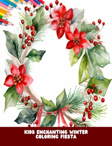 Kids Enchanting Winter Coloring Fiesta Ages 4 to 8, 50 Pages, 8.5 X11 Inches