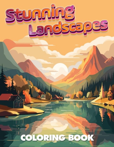 Stunning Landscapes Coloring Book Nature Scenery Relaxing Coloring Book for Adults!