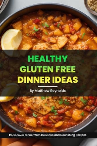 Healthy Gluten Free Dinner Ideas Rediscover Dinner With Delicious and Nourishing Recipes
