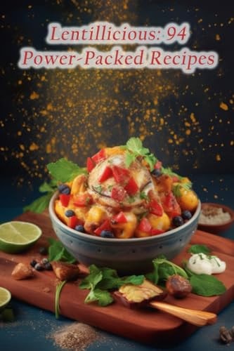 Lentillicious 94 Power-Packed Recipes