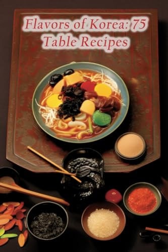 Flavors of Korea 75 Table Recipes