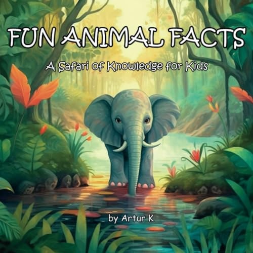 Fun Animal Facts A Safari of Knowledge for Kids