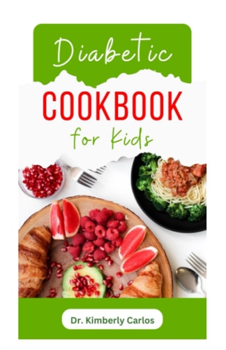 Diabetic Cookbook for Kids Easy Recipes to Prevent and Reverse Diabetes in Children